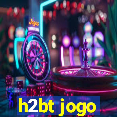 h2bt jogo